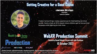 12 of 21 - Getting Creative for a Good Cause - WebXR Production Summit with James Orrigo