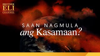 Saan nagmula ang kasamaan? | Brother Eli Channel