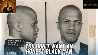 You Don't Want An Honest Black Man