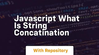 Javascript what is string concatination