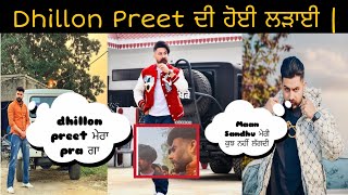 Dhillon Preet ਦੀ ਹੋਈ ਲੜਾਈ | Maan Sandhu ਨੂੰ ਕੱਢਿਆ ਗਾਲਾਂ |