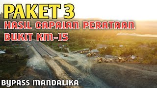 UPDATE HASIL PERATAAN BUKIT PAKET 3 JALAN BYPASS MANDALIKA