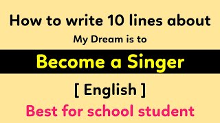 How to write 10 Lines on My Dream is to become a Singer || My dream is to become a Singer