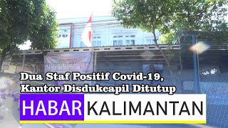 Dua Staf Positif Covid 19,Kantor Disdukcapil Ditutup