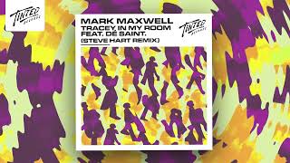 Mark Maxwell - Tracey In My Room (feat. DÉ SAINT.) [Steve Hart Remix]