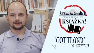 "Gottland" Mariusz Szczygieł | Komu w drogę, temu książka | recenzja