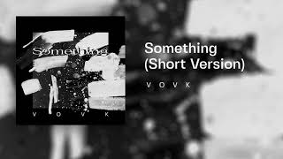 VOVK - Something (Short Version)