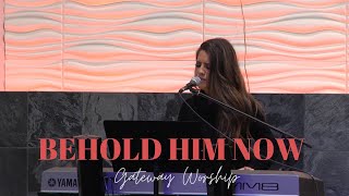 BEHOLD HIM NOW - GATEWAY WORSHIP - Cover by Jennifer Lang