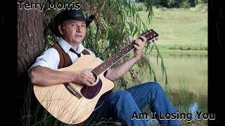 AM I LOSING YOU - Terry Morris - Australian Country Music