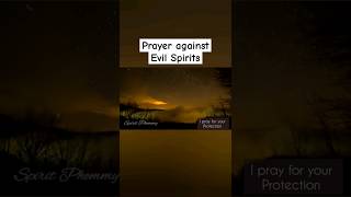 Prayer against Evil Spirits #prayer #protectionprayer #prayeragainstevil