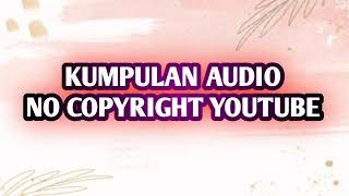 KUMPULAN AUDIO YOUTUBE NO COPYRIGHT 100%