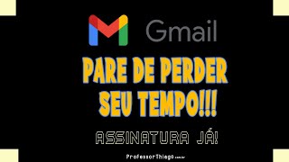 CRIAR ASSINATURA GMAIL: economize seu precioso tempo usando assinaturas prontas! :)