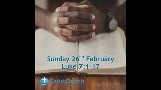 10.30am - Sunday 26th February - Luke 7: 1-17