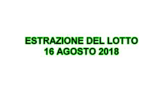 Estrazione Gioco del LOTTO 16 Agosto 2018