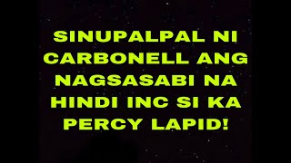 CARBONELL SINUPALPAL ANG LALAKING NAGSABI NA HINDI IGLESIA NI KRISTO SI KA PERCY LAPID!