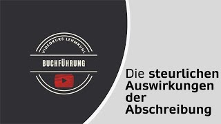 Fibu Folge 21 - Die steuerlichen Auswirkungen der Abschreibungen