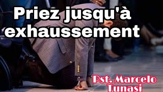 Priez jusqu'à exhaussement - Pst. Marcelo Tunasi