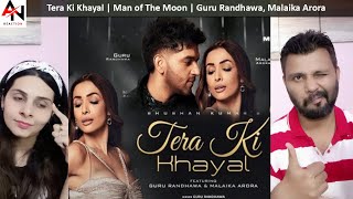 Tera Ki Khayal Song Reaction | Man of The Moon | Guru Randhawa, Malaika Arora | Sanjoy