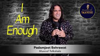 I am enough || padamjeet sehrawat || musical Talkshaala || kamal joshi