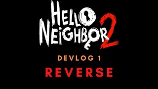 Hello Neighbor 2 DevLog EP. 1 - What's Beyond The Basement - Reverse