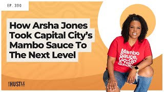 390: How Arsha Jones Took Capital City’s Mambo Sauce To The Next Level