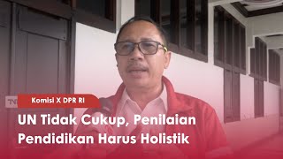 Komisi X DPR RI UN Tidak Cukup, Penilaian Pendidikan Harus Holistik - TVR 120