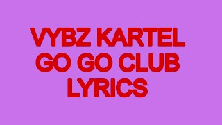 VYBZ KARTEL- GO GO CLUB (LYRICS)