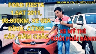 [ĐÃ BÁN] FORD FIESTA 1.6AT 2011, 98.000KM, CỨNG CÁP, ĐẦM CHẮC, CHỈ 2XX TR | THANH Ô TÔ CŨ TIỀN GIANG