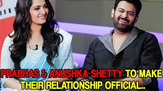 Prabhas & Anushka Shetty To Make Their Relationship Official.. | Latest Bollywood News