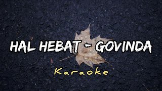 HAL HEBAT - GOVINDA || KARAOKE