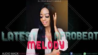 MELODY  LATEST NIGERIA  AFROBEAT 2021 FT DJ CRUZ TIMAYA, MARLEY DAVIDO PATORAKING, KIZZ DAN