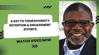 A Key to Your #Diversity #Retention & #Engagement Efforts