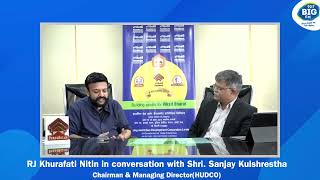 Shri Sanjay Kulshrestha, CMD HUDCO, interview with RJ Kurafati Nitin, Big FM