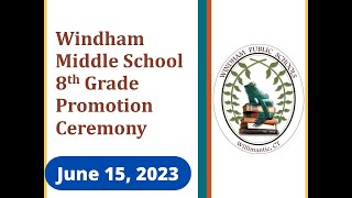 Windham Middle School 8th Grade Promotion Ceremony, 2023