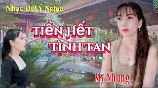 MV TIỀN HẾT TÌNH TAN - Mỹ Nhung ( ST Nguyễn Dương) | Hết Tiền hết người thương mến