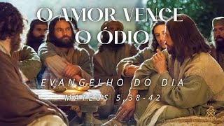 EVANGELHO DO DIA 17/06/2024 - MATEUS 5,38-42 - O AMOR VENCE O ÓDIO