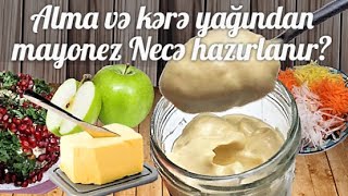 ALMA MAYONEZİ! Alma və kərə yağından  mayonez Necə hazırlanır? / How to make mayonnaise from apples?