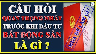 Câu Hỏi Quan Trọng Nhất Trước Khi Đi Đầu Tư Bất Động Sản Là Gì | Bất động sản 2022 |Chuyennhadat TV