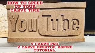 How to speed up your carve times on your CNC. V Carve Pro, V Carve Desktop or Aspire tutorial.