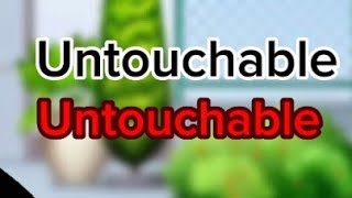 ||Untouchable￼||Gacha life||Meme/trend||