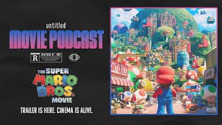 The Super Mario Bros. Trailer is Here. Cinema is Alive. | Untitled Movie Podcast 134