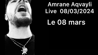 Amrane Aqvayli RK Live 08/03/2024 - Le 08 mars !