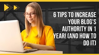 6 Tips to Increase Your Blog's Authority in 1 Year! (And How to do it) | Jeevisoft |