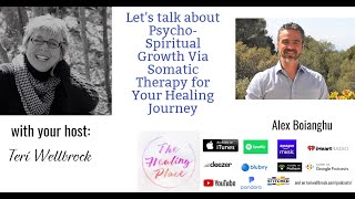 The Healing Place Podcast: Alex Boianghu – Psycho-Spiritual Growth Via Somatic Therapy for Healing