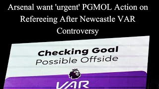 Arsenal want 'urgent' PGMOL action on refereeing after Newcastle VAR controversy