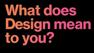 What does Design mean to you?