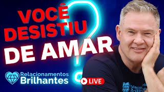 Você Desistiu de Amar?