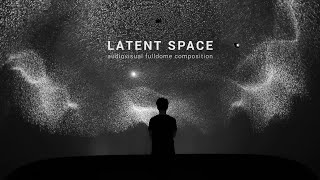 Latent Space | Audiovisual Fulldome Composition