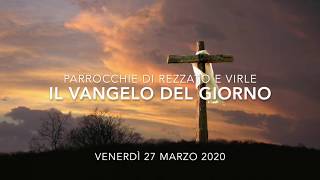 Il Vangelo del Giorno - 27 marzo 2020