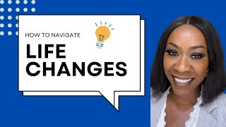 Navigating Life Changes  What Do They Mean